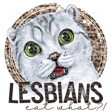 Lesbians Eat What Cat - Cheat Clear Waterslide™ or White Cast Sticker