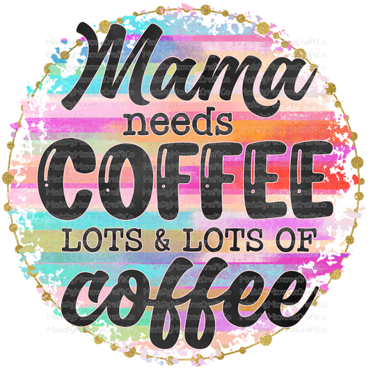 Mama Needs Coffee Humor - Cheat Clear Waterslide™ or White Cast Sticker