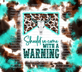 Should&#39;ve Come with a Warning Western Tumbler Wrap - Sublimation Or Clear Waterslide Wrap