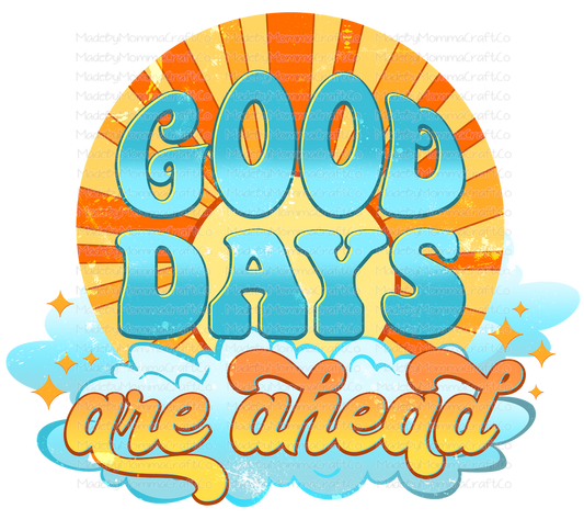 Good Days Are Ahead - Cheat Clear Waterslide™ or White Cast Sticker