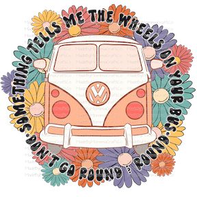 SOMETHING TELLS ME THE WHEELS ON YOUR BUS DON&#39;T GO ROUND AND ROUND VW BUSS -Cheat Clear Waterslide™ or White Cast Sticker