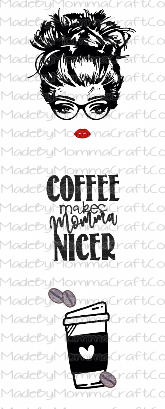 Coffee Makes Momma Nicer Clear Waterslide Pen Wrap Decal