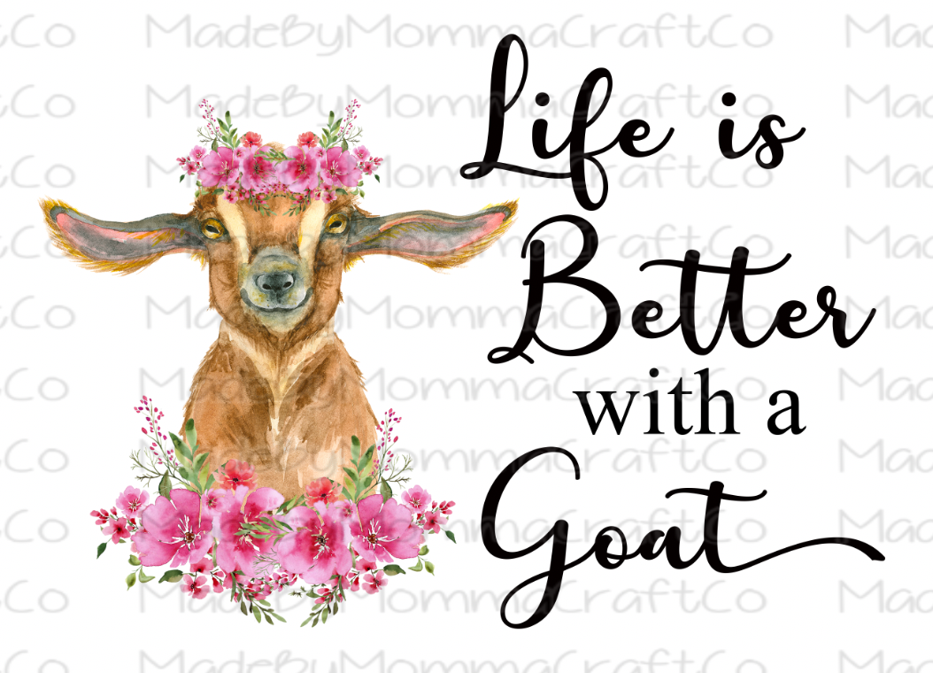 Life is better with a Goat -Cheat Clear Waterslide™ or White Cast Sticker