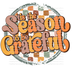 TIS THE SEASON TO BE GRATEFUL Fall-Cheat Clear Waterslide™ or White Cast Sticker