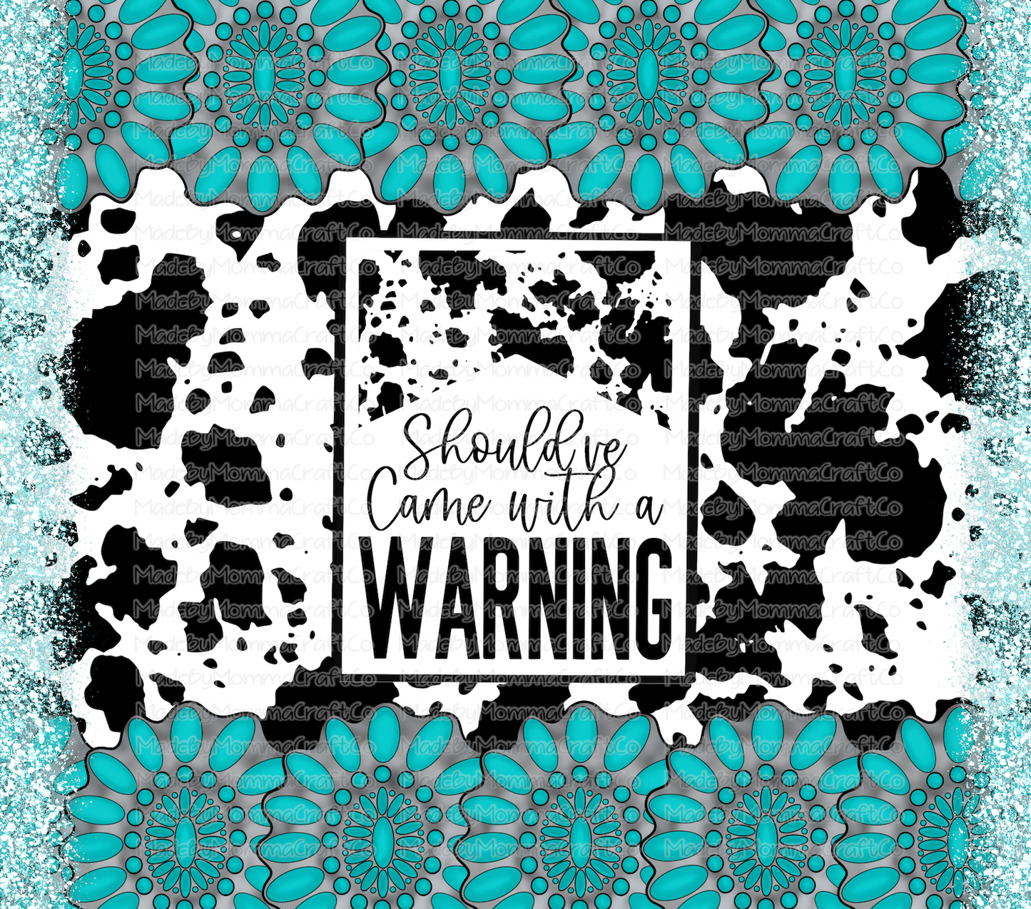 Should've Come with a Warning Cowhide Western Tumbler Wrap - Sublimation Or Clear Waterslide Wrap