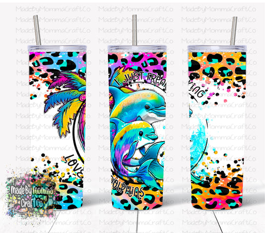 I Just Freakin Love Dolphins Sublimation Tumbler Wrap - Or Clear Waterslide Wrap - Or Digital Download