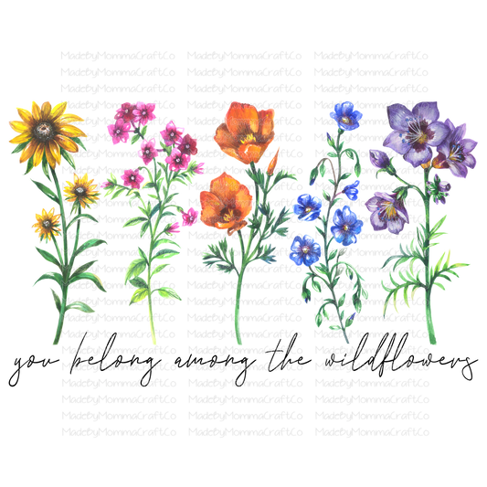 You Belong Among The Wild Flowers - Floral - Cheat Clear Waterslide™ or White Cast Sticker