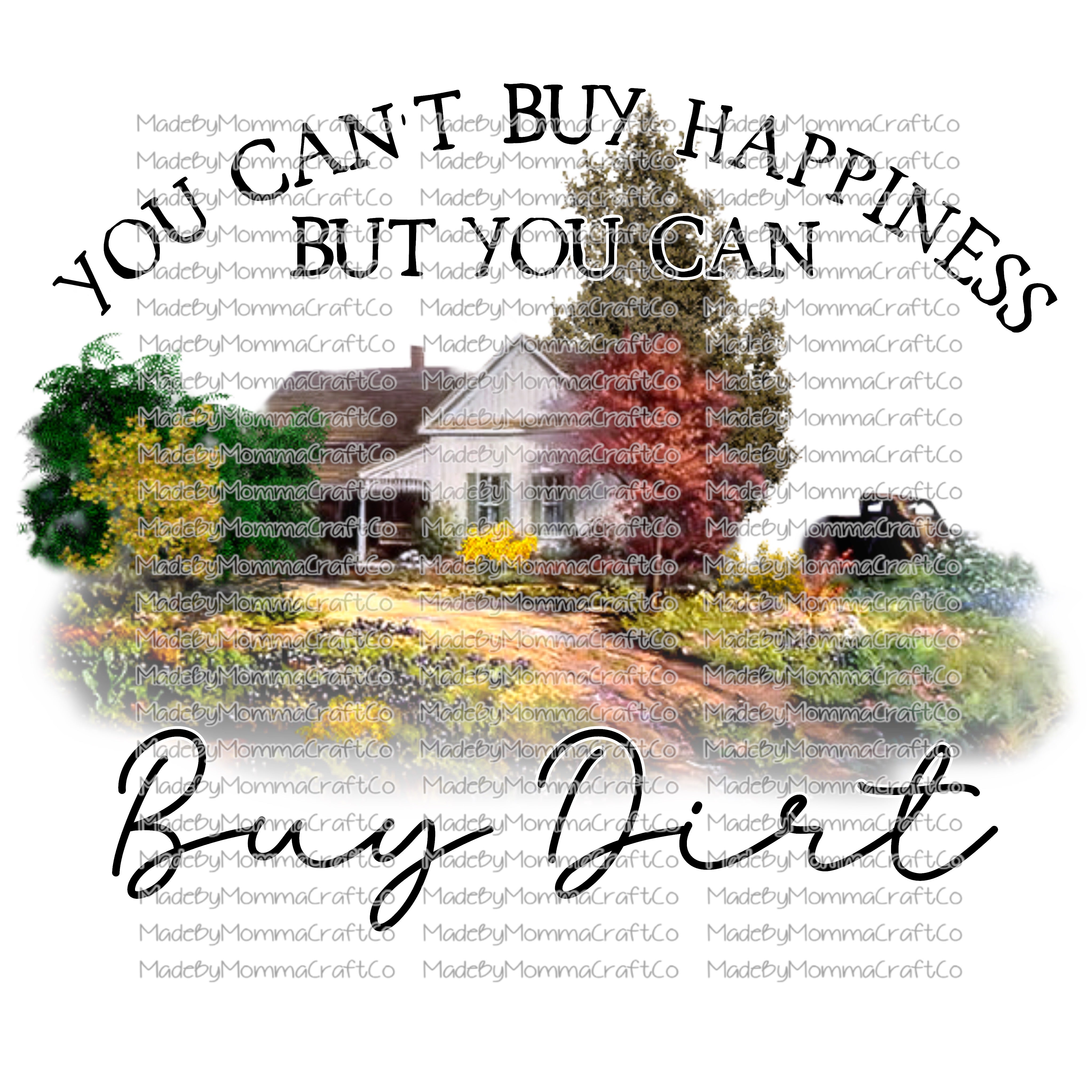 YOU CAN&#39;T BUY HAPPINESS BUT YOU CAN BUY DIRT - Cheat Clear Waterslide™ or White Cast Sticker