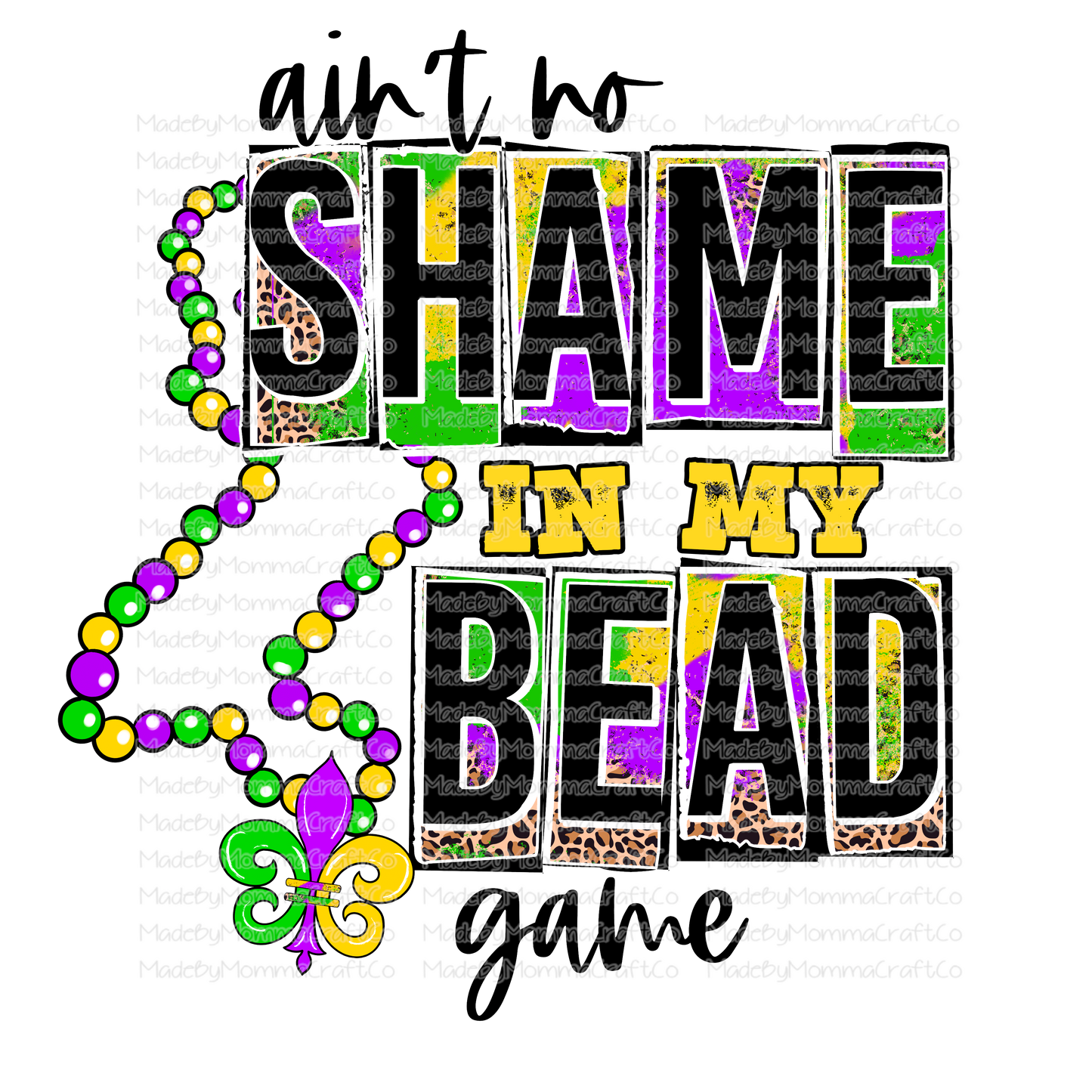 Ain't No Shame in my Bead Game Mardi Gras - Cheat Clear Waterslide™ or White Cast Sticker