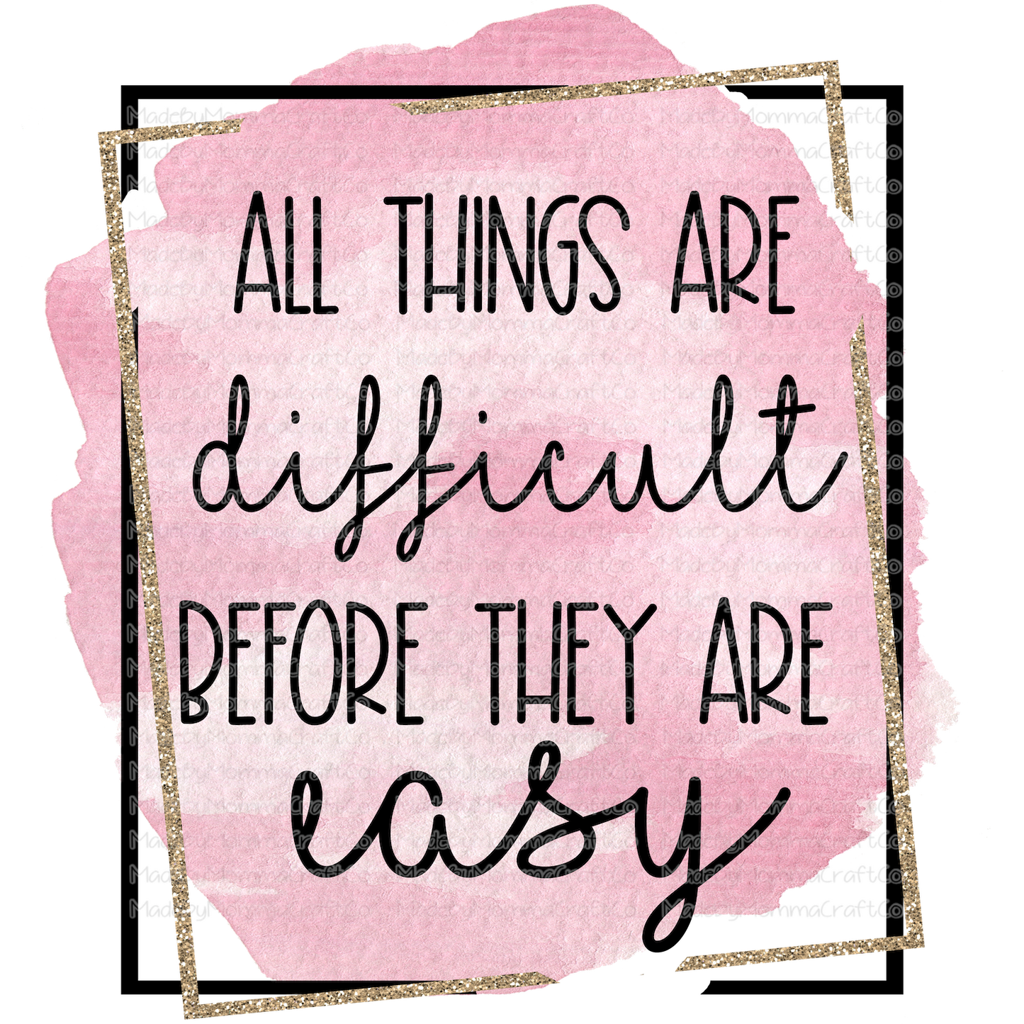 All Things are Difficult Before They are Easy Motivational - Cheat Clear Waterslide™ or White Cast Sticker