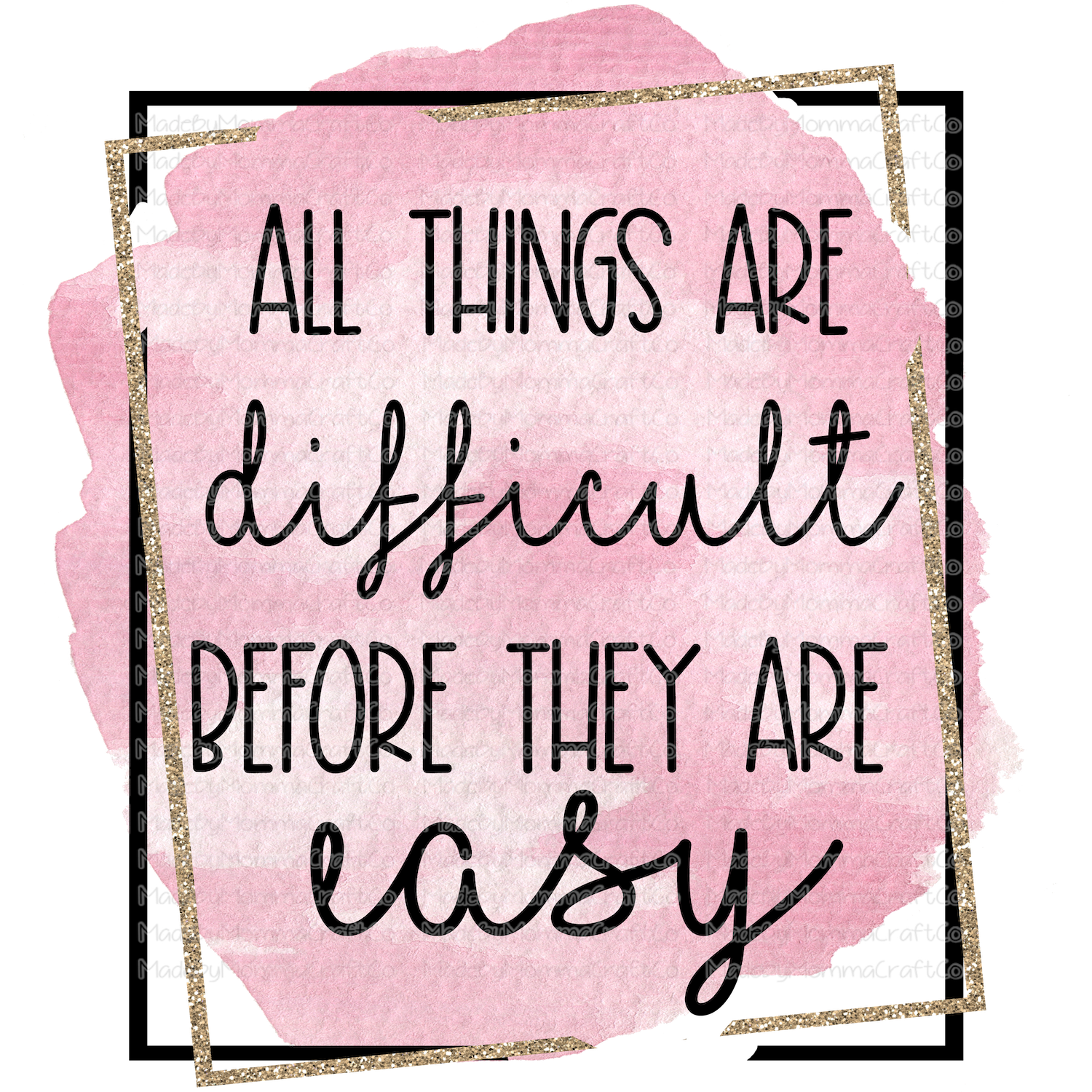 All Things are Difficult Before They are Easy Motivational - Cheat Clear Waterslide™ or White Cast Sticker