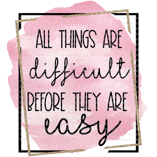 All Things are Difficult Before They are Easy Motivational - Cheat Clear Waterslide™ or White Cast Sticker