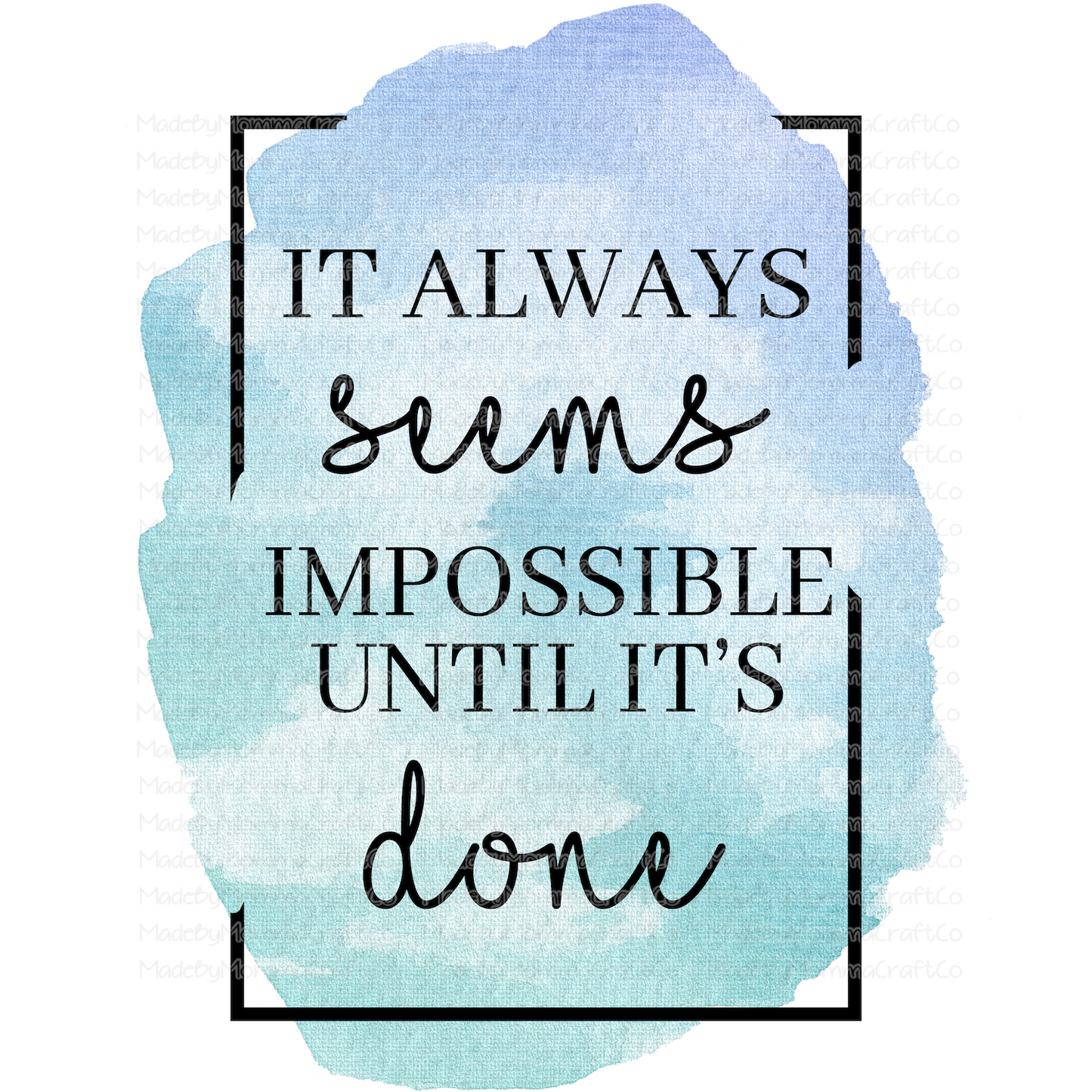 It Always Seems Impossible Until its DONE Motivational - Cheat Clear Waterslide™ or White Cast Sticker