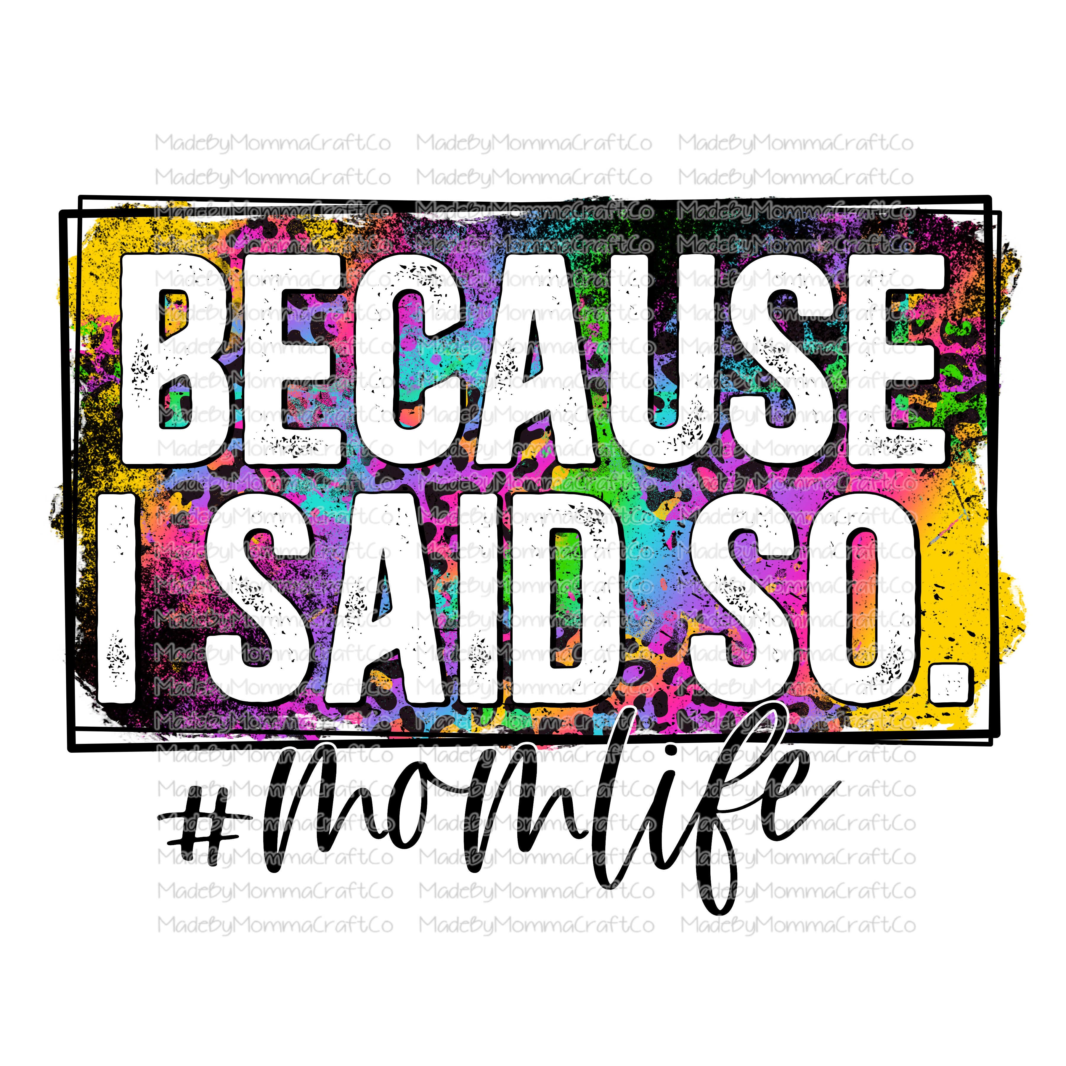 Because I Said So Rainbow Leopard Mom Life - Cheat Clear Waterslide™ or White Cast Sticker