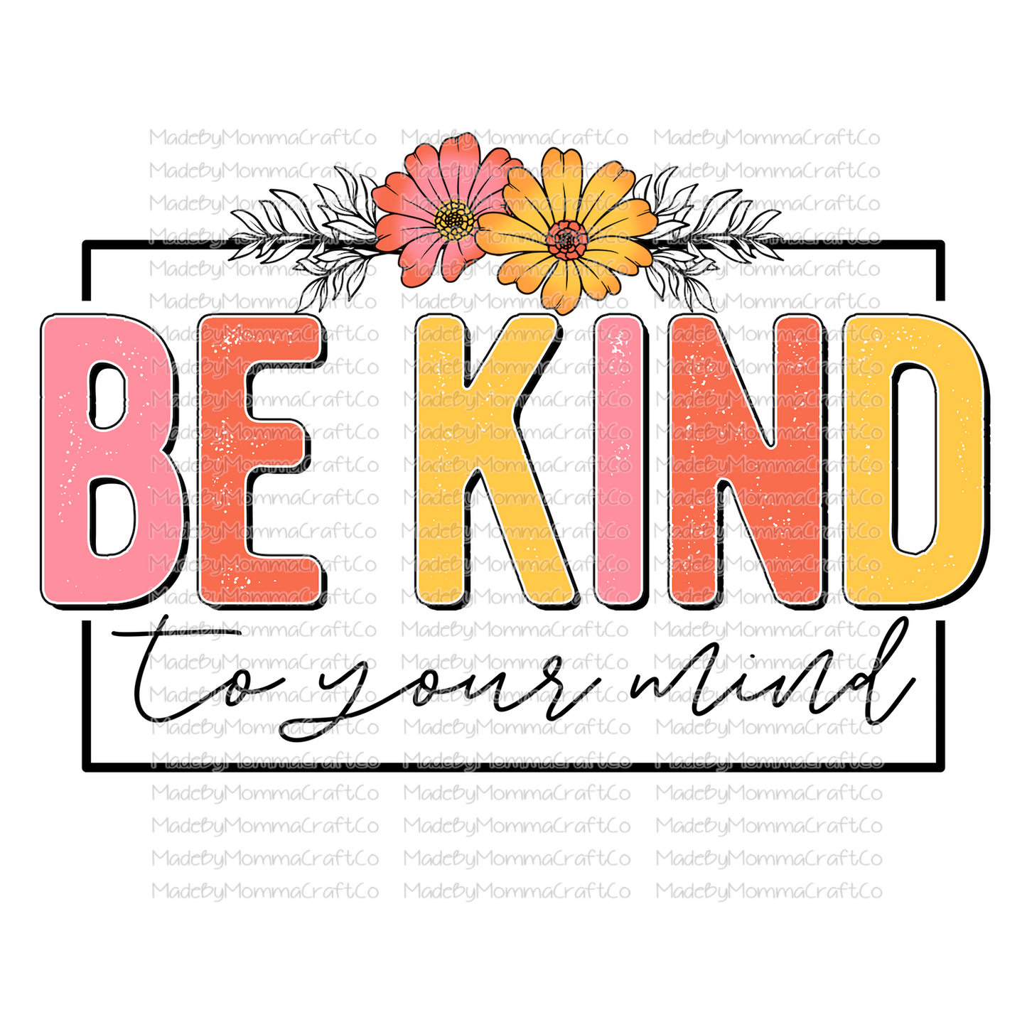 Be Kind To Your Mind Floral - Cheat Clear Waterslide™ or White Cast Sticker