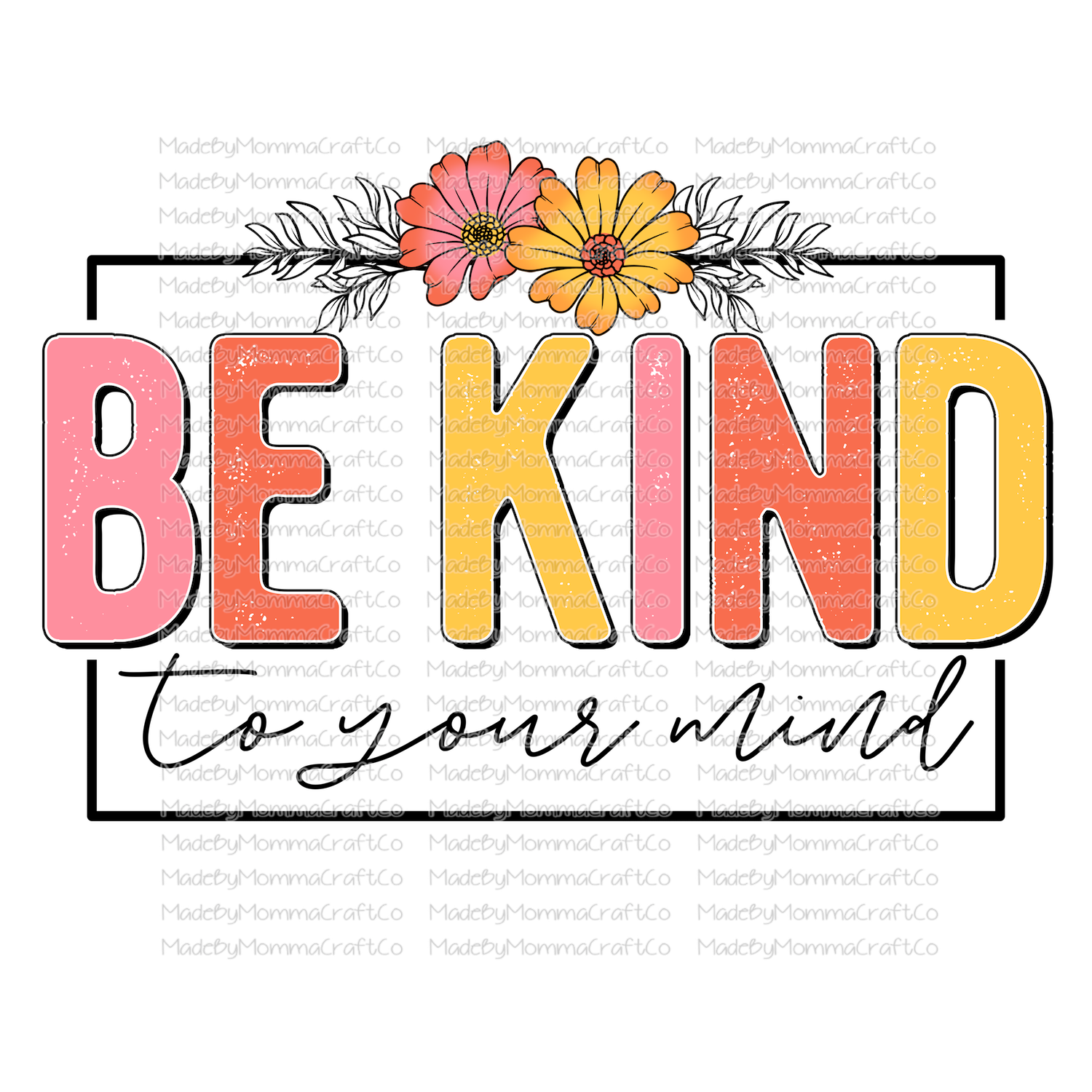 Be Kind To Your Mind Floral - Cheat Clear Waterslide™ or White Cast Sticker