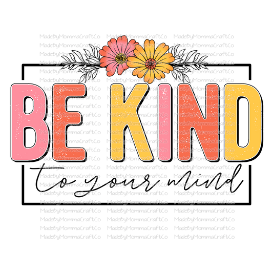 Be Kind To Your Mind Floral - Cheat Clear Waterslide™ or White Cast Sticker