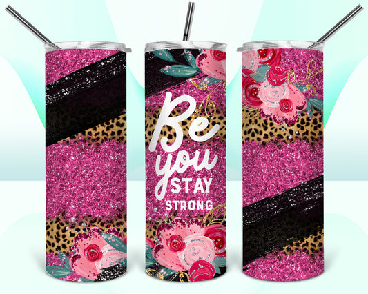 Be You Stay Strong Pink Floral Sublimation Tumbler Wrap - Or Clear Waterslide Wrap