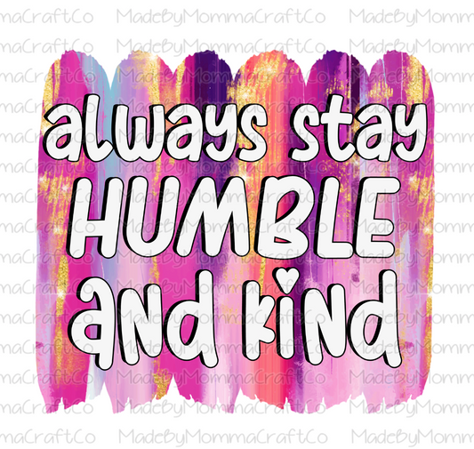 Always Stay Humble And Kind - Cheat Clear Waterslide™ or White Cast Sticker