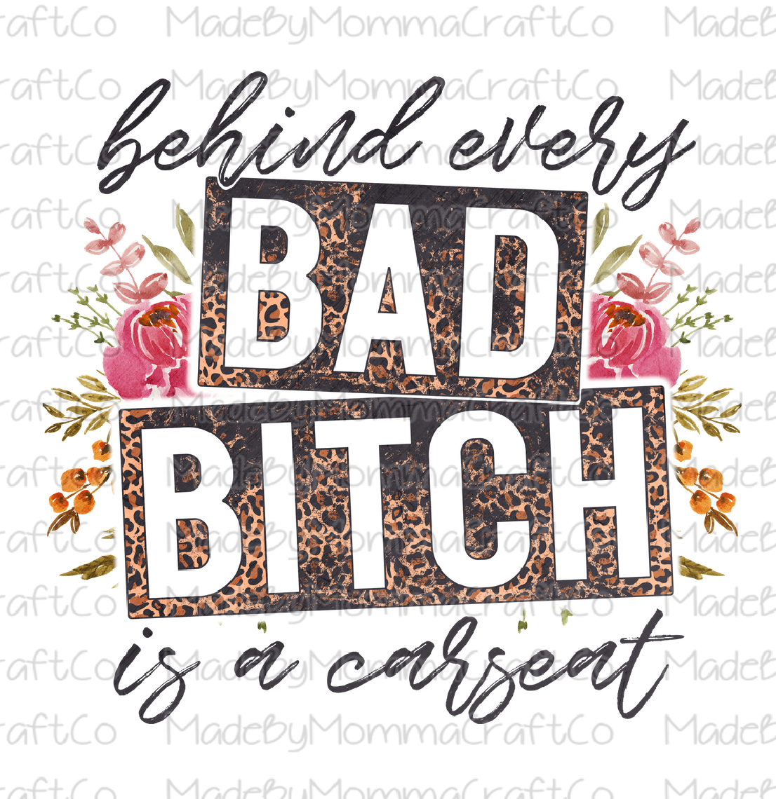 Behind Every Bad Bitch Is A Carseat Floral Cheat Clear Waterslide™ or White Cast Sticker