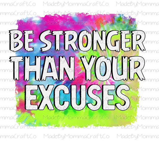 Be Stronger Than Your Excuses - Tie Dye - Cheat Clear Waterslide™ or White Cast Sticker