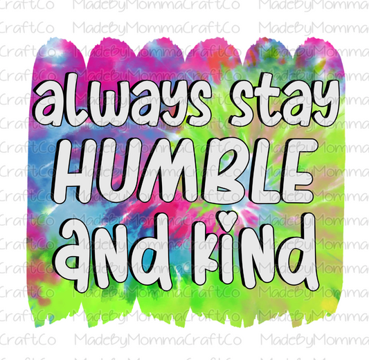 Always Stay Humble And Kind - Cheat Clear Waterslide™ or White Cast Sticker