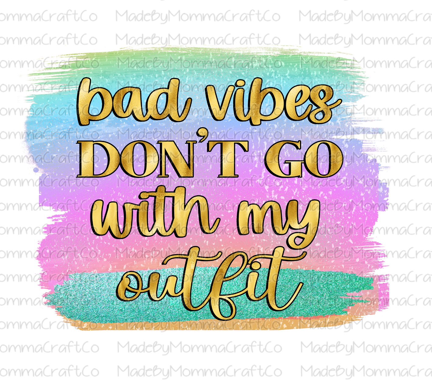 Bad Vibes Don&#39;t Go With My Outfit - Brush Stroke - Cheat Clear Waterslide™ or White Cast Sticker