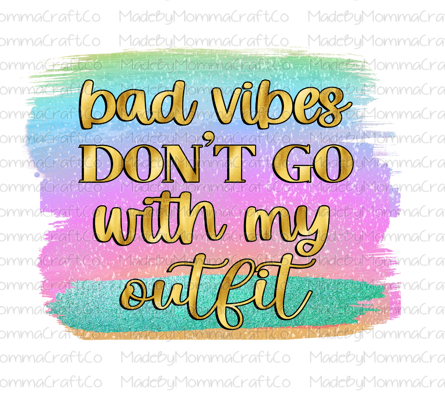 Bad Vibes Don't Go With My Outfit - Brush Stroke - Cheat Clear Waterslide™ or White Cast Sticker