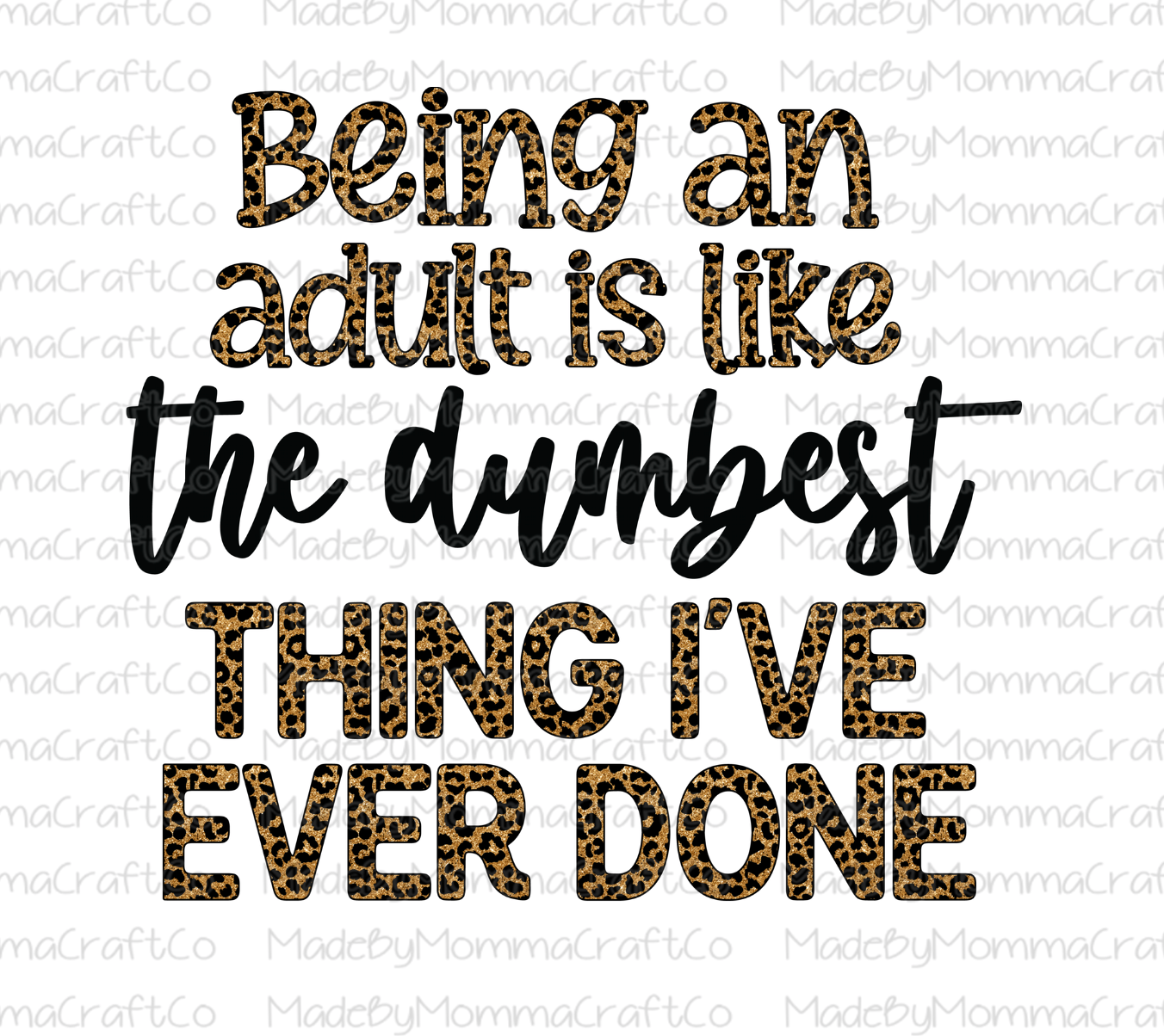 Being An Adult Is Like The Dumbest Thing I&#39;ve Ever Done - Leopard - Cheat Clear Waterslide™ or White Cast Sticker