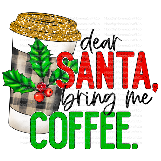 Dear Santa Bring Me Coffee - Christmas - Cheat Clear Waterslide™ or White Cast Sticker