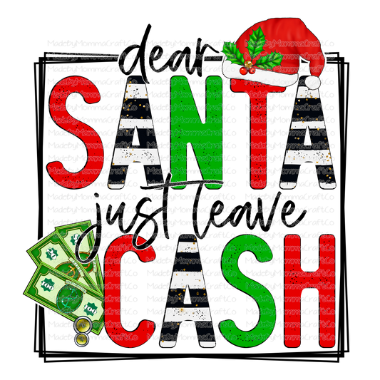 Dear Santa Just Leave Cash - Christmas - Cheat Clear Waterslide™ or White Cast Sticker