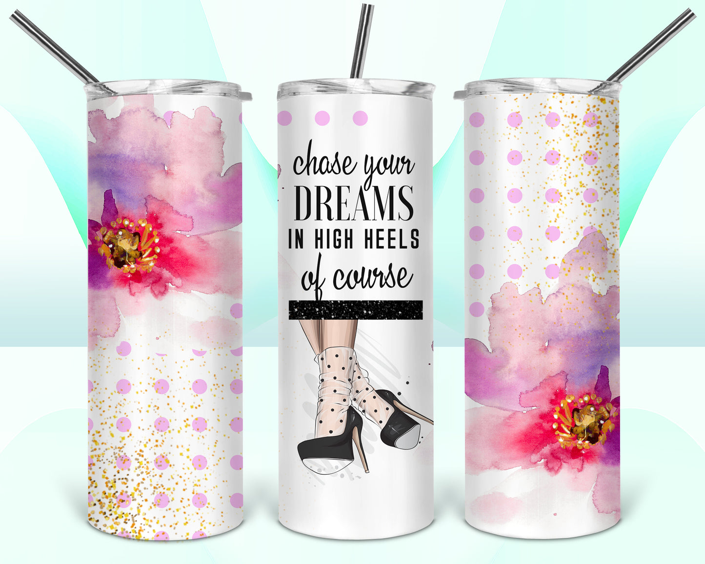 Chase Your Dreams In High Heels Sublimation Tumbler Wrap - Or Clear Waterslide Wrap