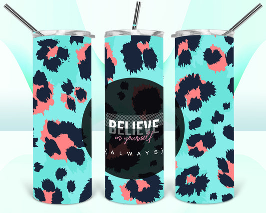 Believe In Yourself Always Leopard Sublimation Tumbler Wrap - Or Clear Waterslide Wrap