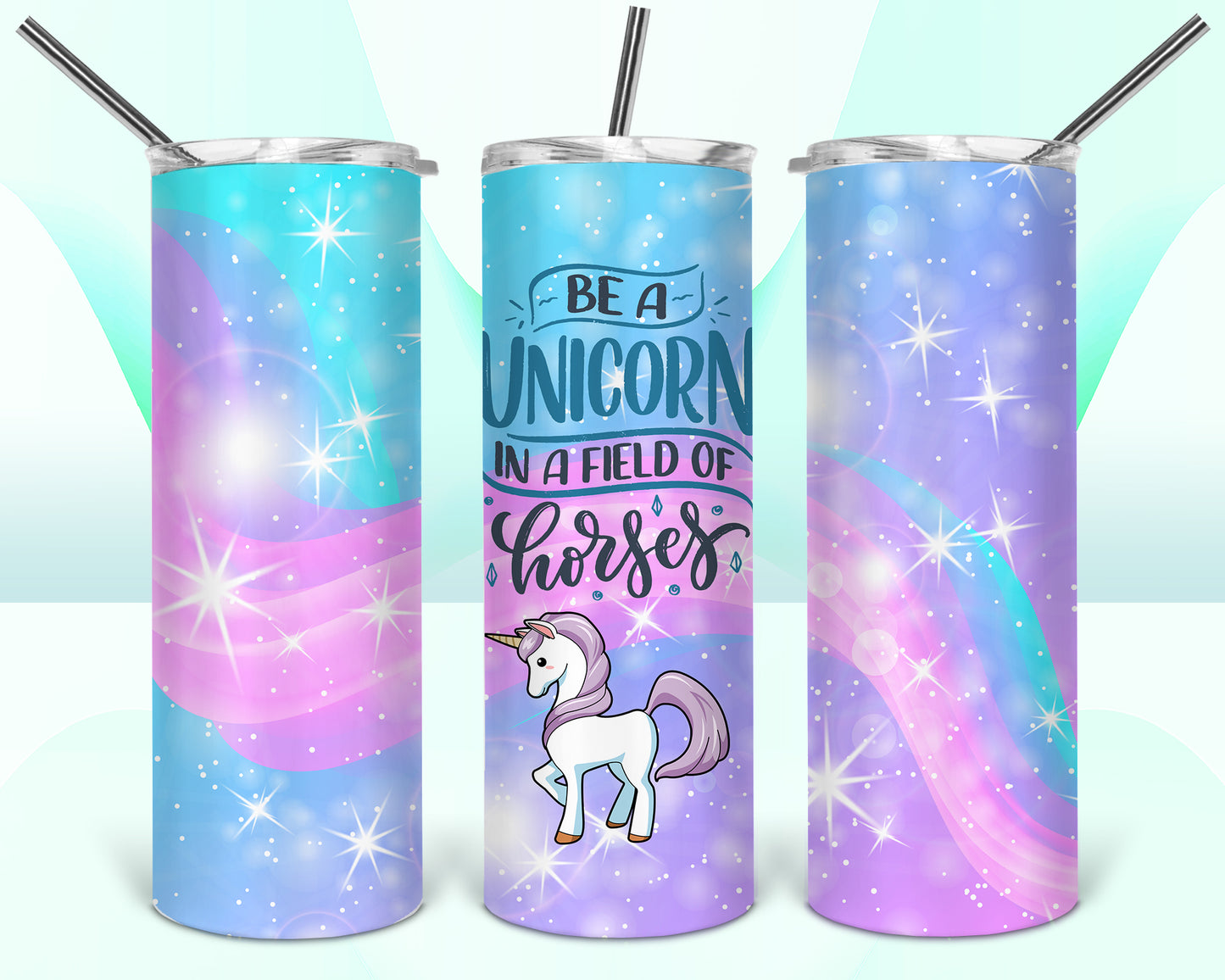 Be A Unicorn In A Field Of Horses Sublimation Tumbler Wrap - Or Clear Waterslide Wrap