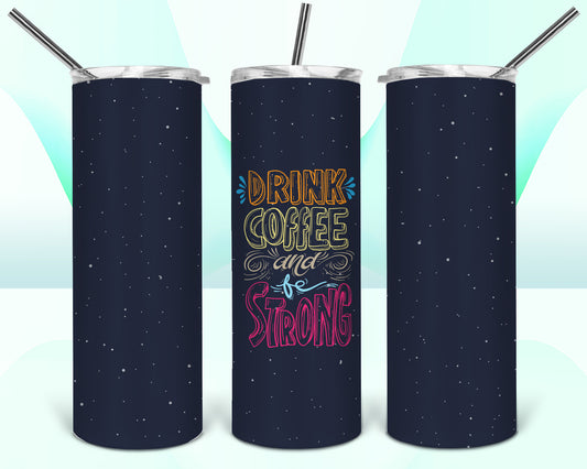 Drink Coffee Be Strong Sublimation Tumbler Wrap - Or Clear Waterslide Wrap