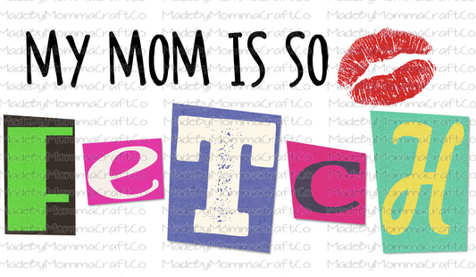 My Mom Is So Fetch - Cheat Clear Waterslide™ or White Cast Sticker