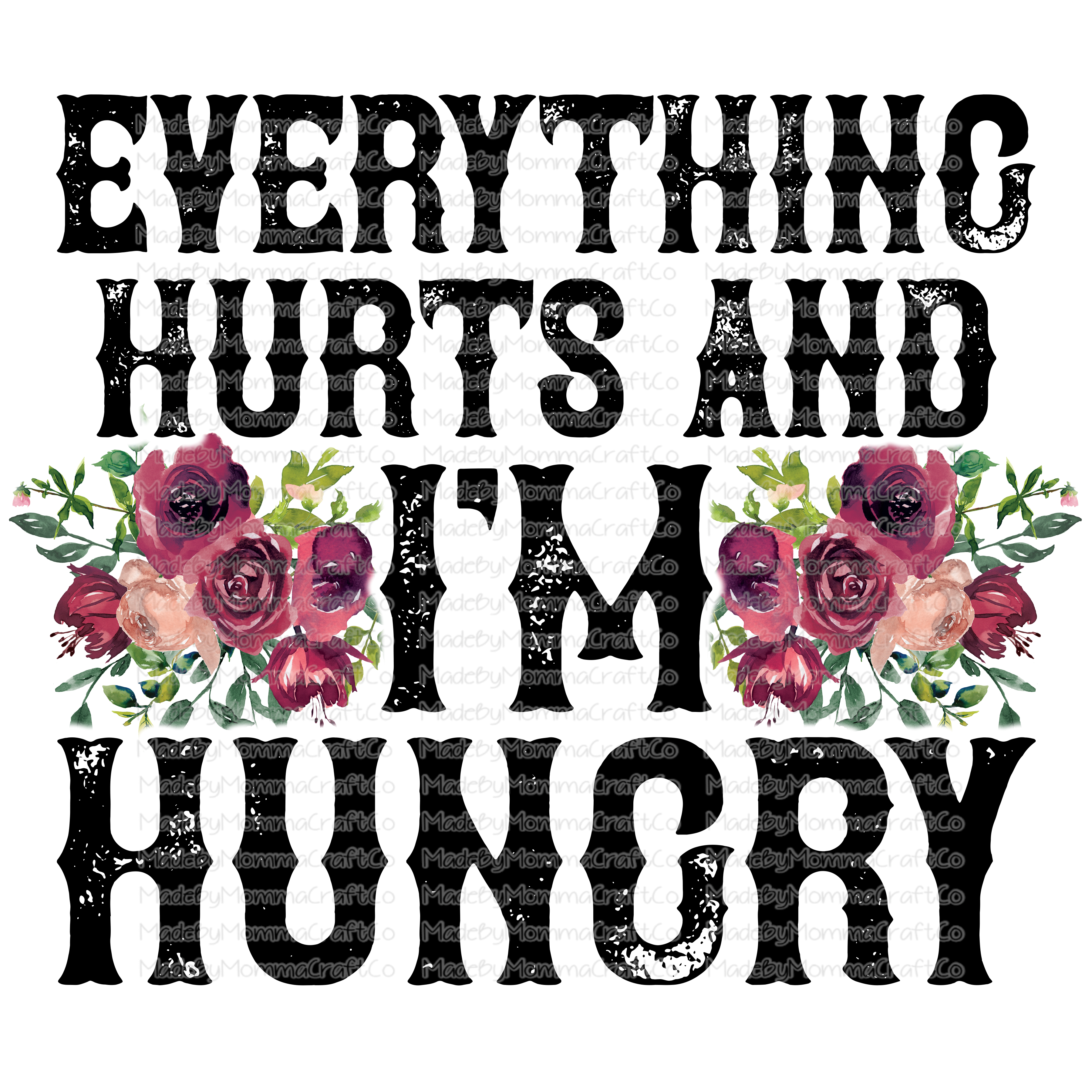 Everything Hurts And I&#39;m Hungry - Floral - Cheat Clear Waterslide™ or White Cast Sticker