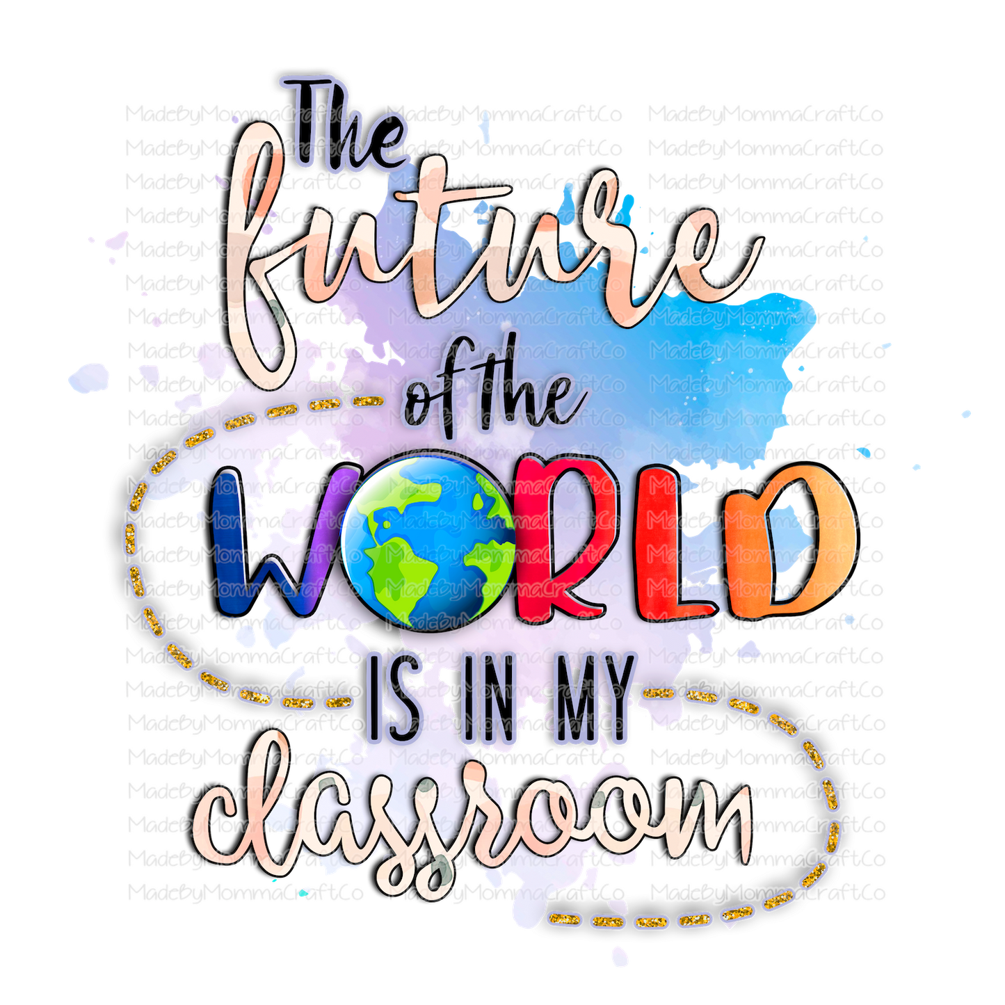 The Future of the World is in my Classroom Teacher - Cheat Clear Waterslide™ or White Cast Sticker