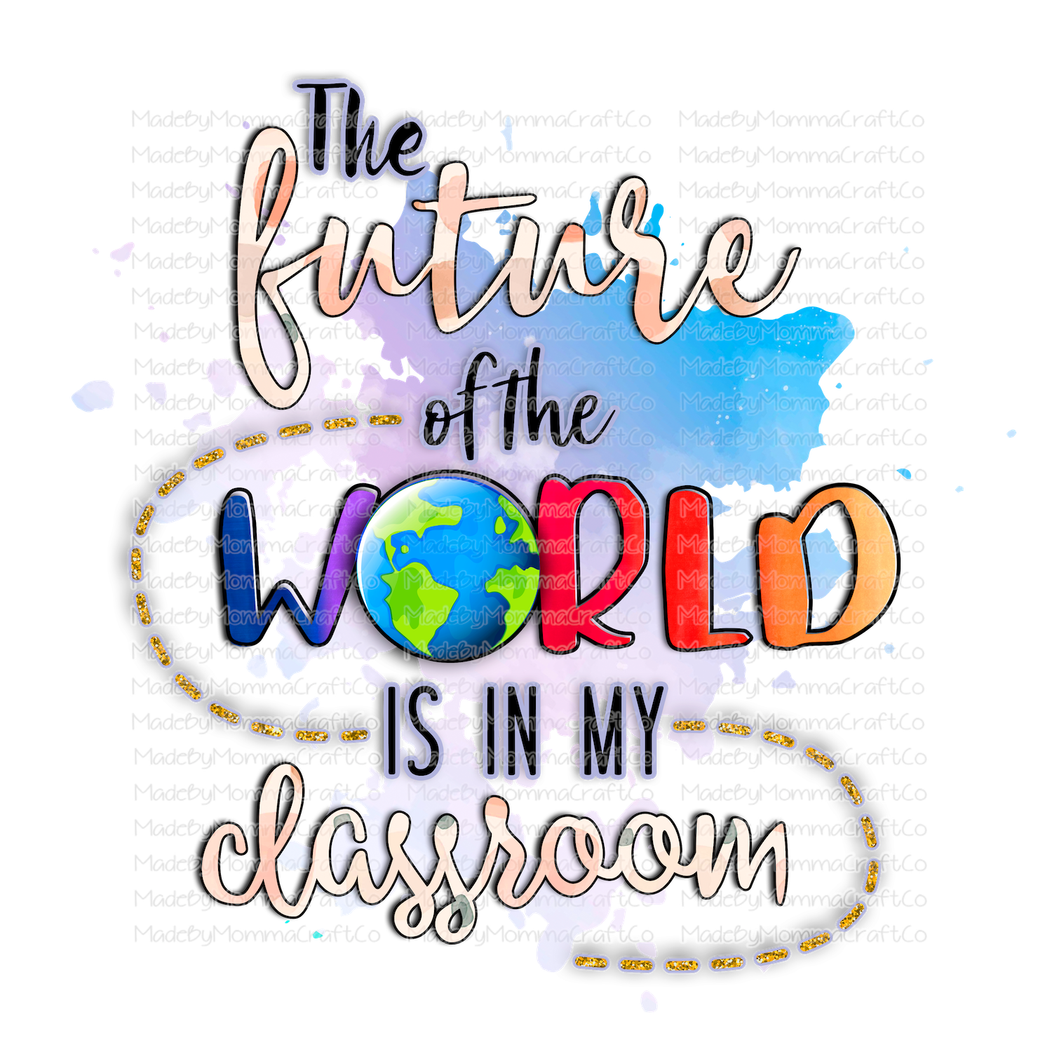 The Future of the World is in my Classroom Teacher - Cheat Clear Waterslide™ or White Cast Sticker