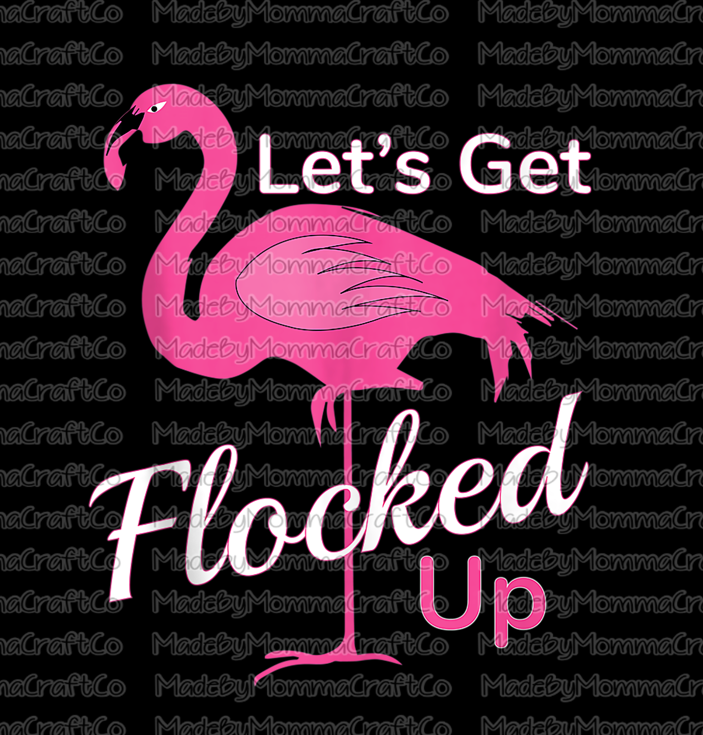 Let's Get Flocked Up - Flamingo - Cheat Clear Waterslide™ or White Cast Sticker