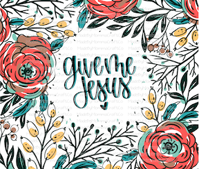 give me jesus floral Tumbler Wrap - Sublimation Or Clear Waterslide Wrap