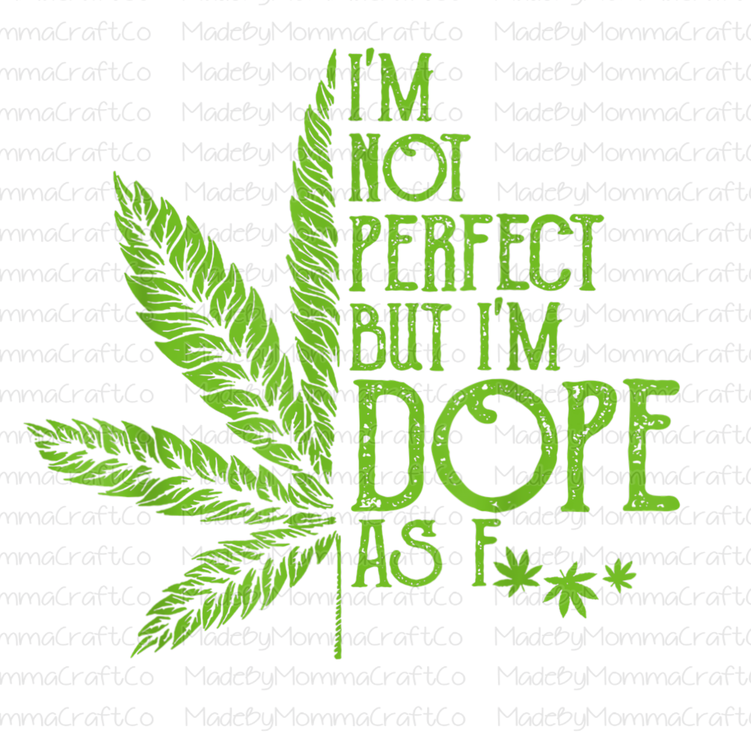 I&#39;m Not Perfect Dope As F Leaf - Cheat Clear Waterslide™ or White Cast Sticker