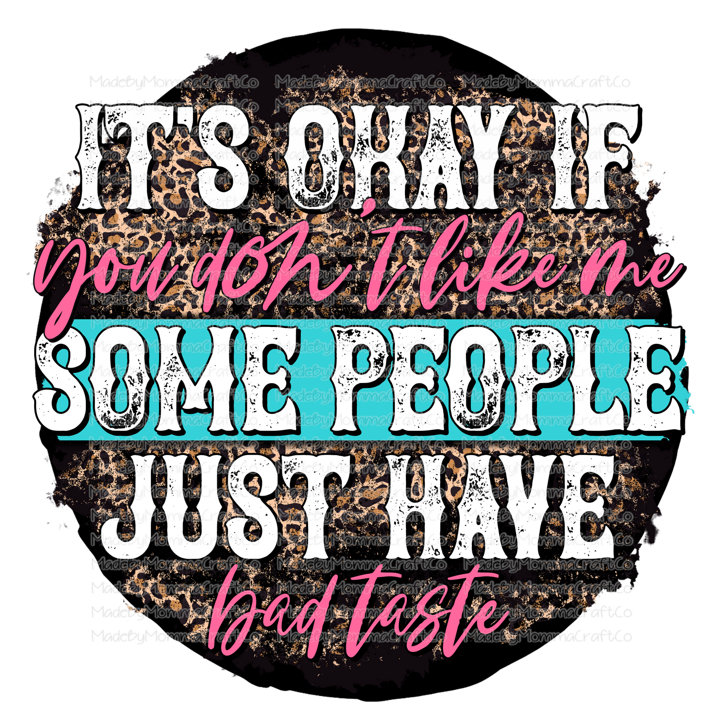 It's Ok If You Don't Like Me Bad Taste- Cheat Clear Waterslide™ or White Cast Sticker