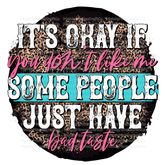 It's Ok If You Don't Like Me Bad Taste- Cheat Clear Waterslide™ or White Cast Sticker