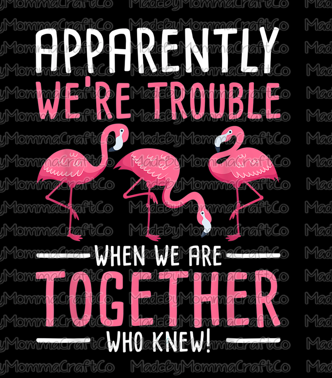 We&#39;re Trouble When We Are Together - Flamingo - Cheat Clear Waterslide™ or White Cast Sticker
