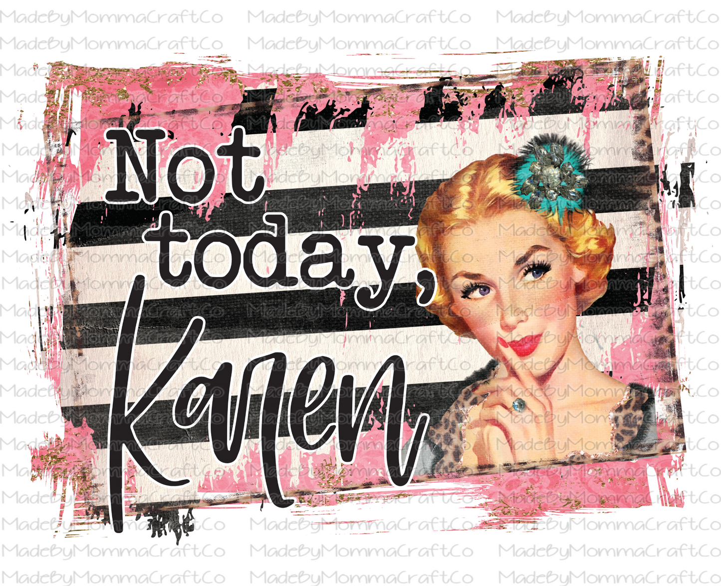 Not Today Karen- Cheat Clear Waterslide™ or White Cast Sticker