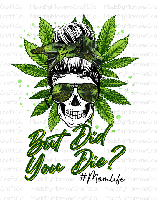 But did you die - Weed Messy Bun Skull MOM LIFE - Cheat Clear Waterslide™ or Cheat Clear Sticker Decal