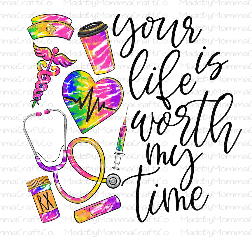 Tie Dye Your Life is Worth My Time Nurse RN CNA DR Medical Waterslide Decals - Laser Printed Clear