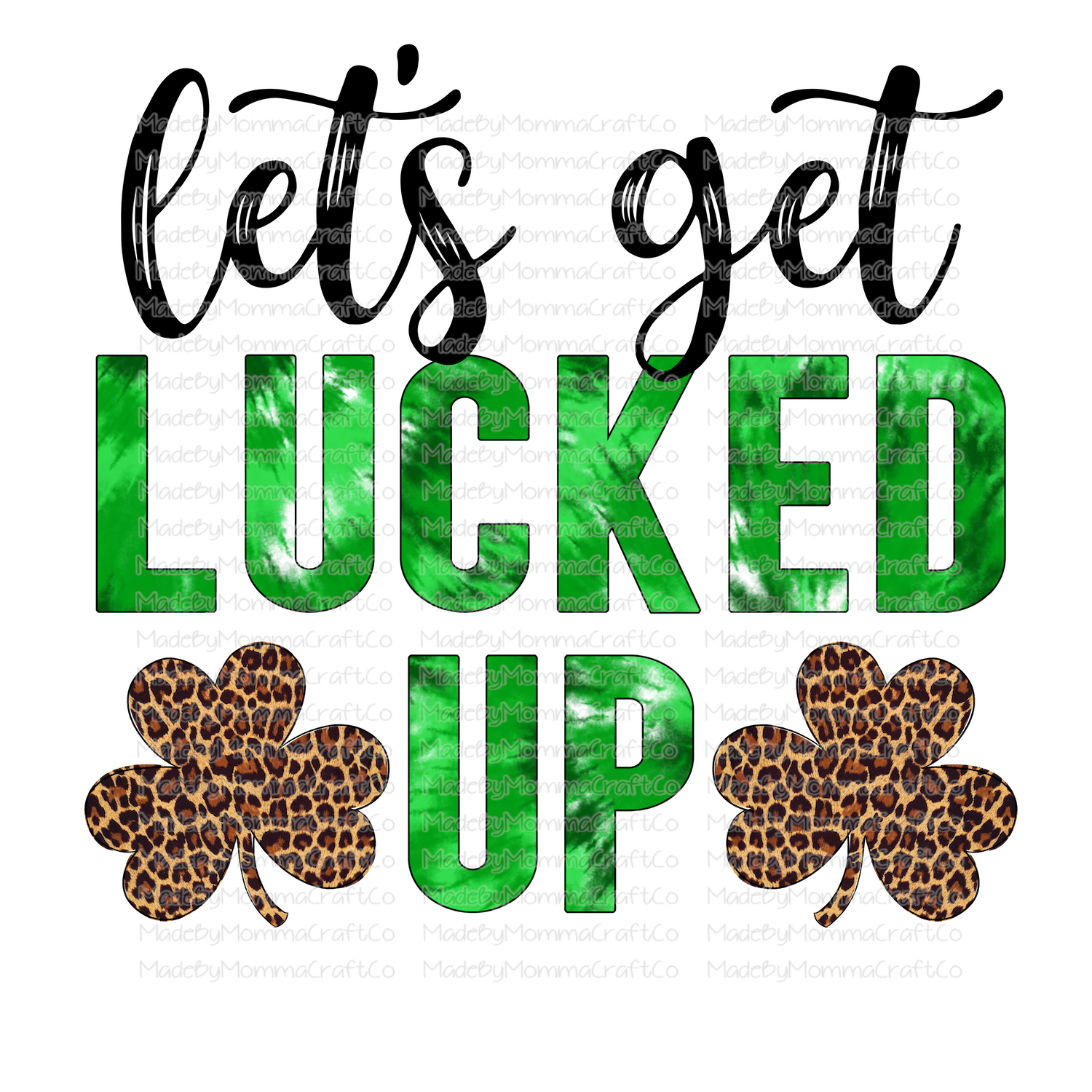 Lets Get Lucked Up St Patricks Day - Cheat Clear Waterslide™ or White Cast Sticker