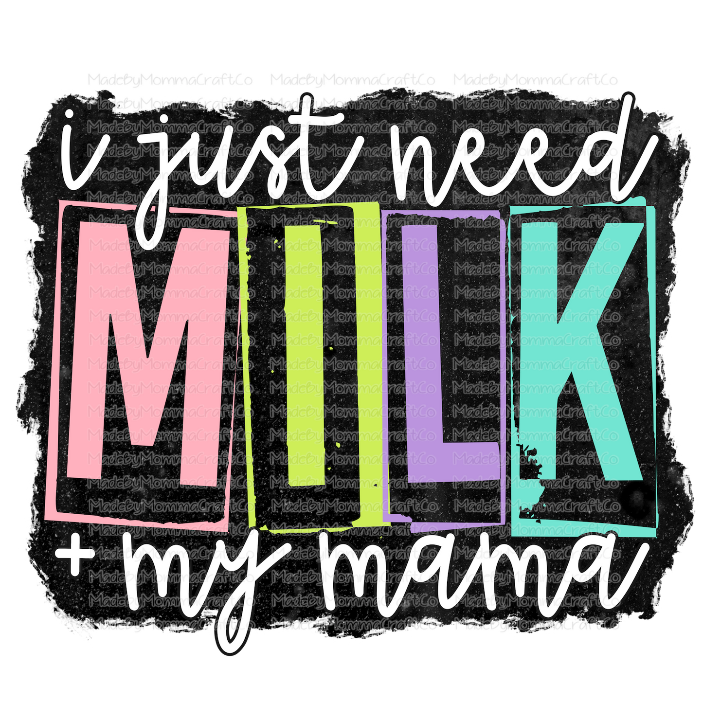 I Just Need Milk & My Mama Toddler - Cheat Clear Waterslide™ or White Cast Sticker